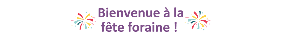 Bienvenue à la fête foraine !