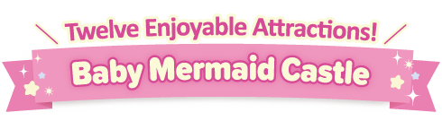 Twelve Enjoyable Attractions! Baby Mermaid Castle
