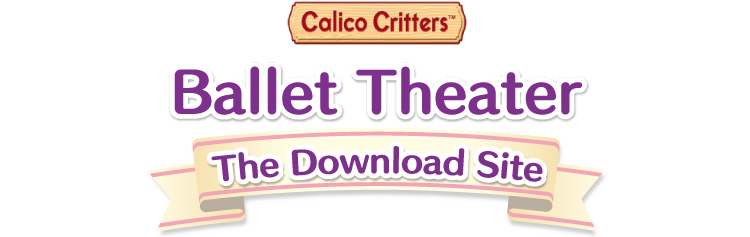 Calico Critters　Ballet Theater Download Site